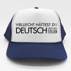 Maybe You Should Have Learned German Funny Germany Trucker Hat