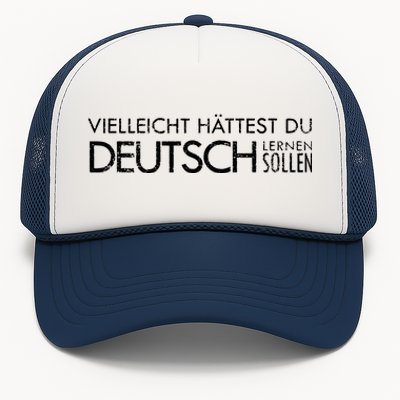 Maybe You Should Have Learned German Funny Germany Trucker Hat