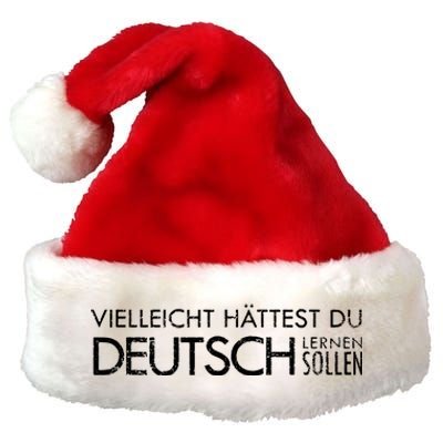 Maybe You Should Have Learned German Funny Germany Premium Christmas Santa Hat