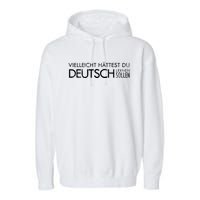 Maybe You Should Have Learned German Funny Germany Garment-Dyed Fleece Hoodie