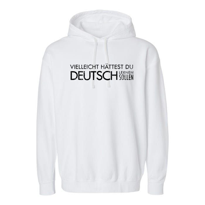 Maybe You Should Have Learned German Funny Germany Garment-Dyed Fleece Hoodie