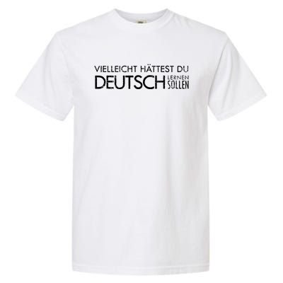 Maybe You Should Have Learned German Funny Germany Garment-Dyed Heavyweight T-Shirt