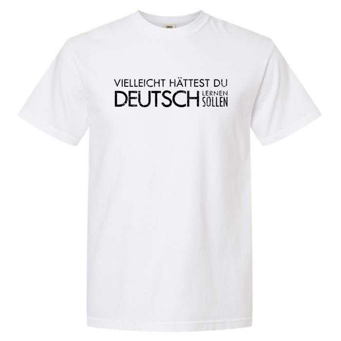 Maybe You Should Have Learned German Funny Germany Garment-Dyed Heavyweight T-Shirt