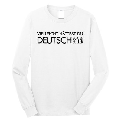 Maybe You Should Have Learned German Funny Germany Long Sleeve Shirt