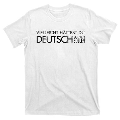 Maybe You Should Have Learned German Funny Germany T-Shirt