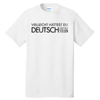 Maybe You Should Have Learned German Funny Germany Tall T-Shirt