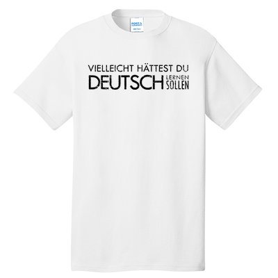 Maybe You Should Have Learned German Funny Germany Tall T-Shirt