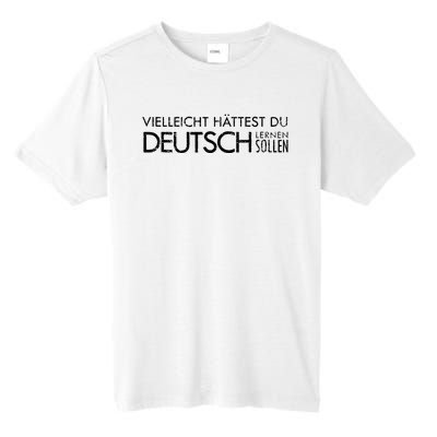 Maybe You Should Have Learned German Funny Germany Tall Fusion ChromaSoft Performance T-Shirt