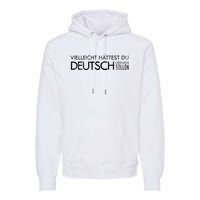 Maybe You Should Have Learned German Funny Germany Premium Hoodie