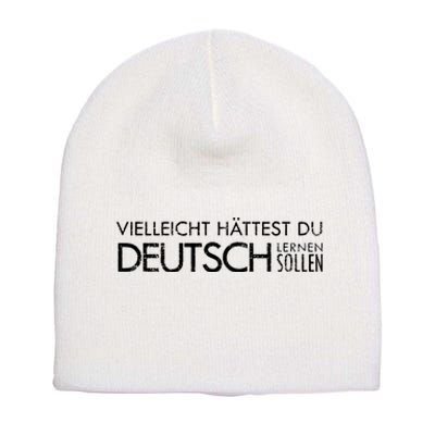 Maybe You Should Have Learned German Funny Germany Short Acrylic Beanie