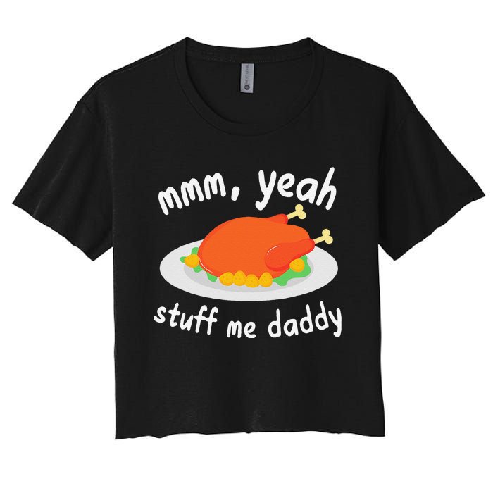 Mmm Yeah Stuff Me Daddy Thanksgiving Turkey Women's Crop Top Tee