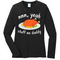 Mmm Yeah Stuff Me Daddy Thanksgiving Turkey Ladies Long Sleeve Shirt