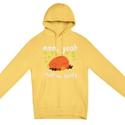 Mmm Yeah Stuff Me Daddy Thanksgiving Turkey Premium Pullover Hoodie