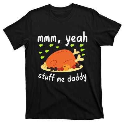 Mmm Yeah Stuff Me Daddy Thanksgiving Turkey T-Shirt