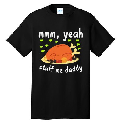 Mmm Yeah Stuff Me Daddy Thanksgiving Turkey Tall T-Shirt