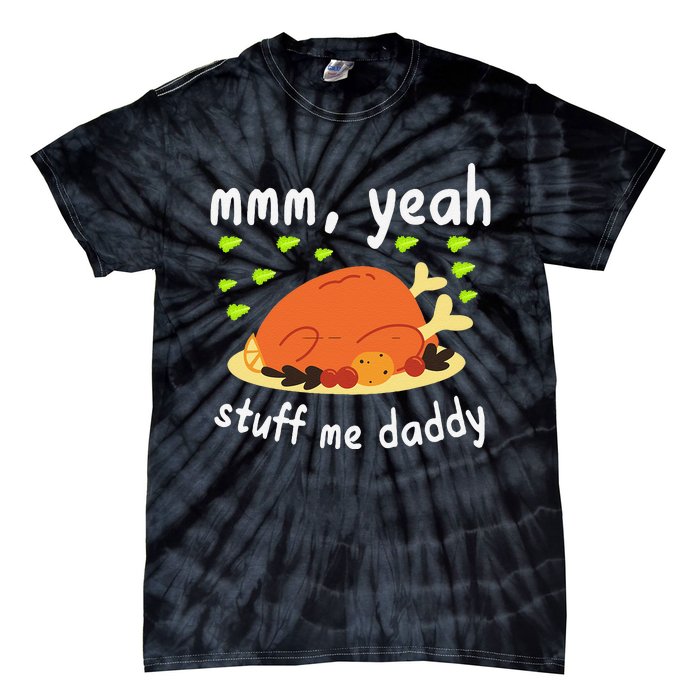 Mmm Yeah Stuff Me Daddy Thanksgiving Turkey Tie-Dye T-Shirt