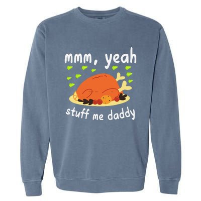 Mmm Yeah Stuff Me Daddy Thanksgiving Turkey Garment-Dyed Sweatshirt