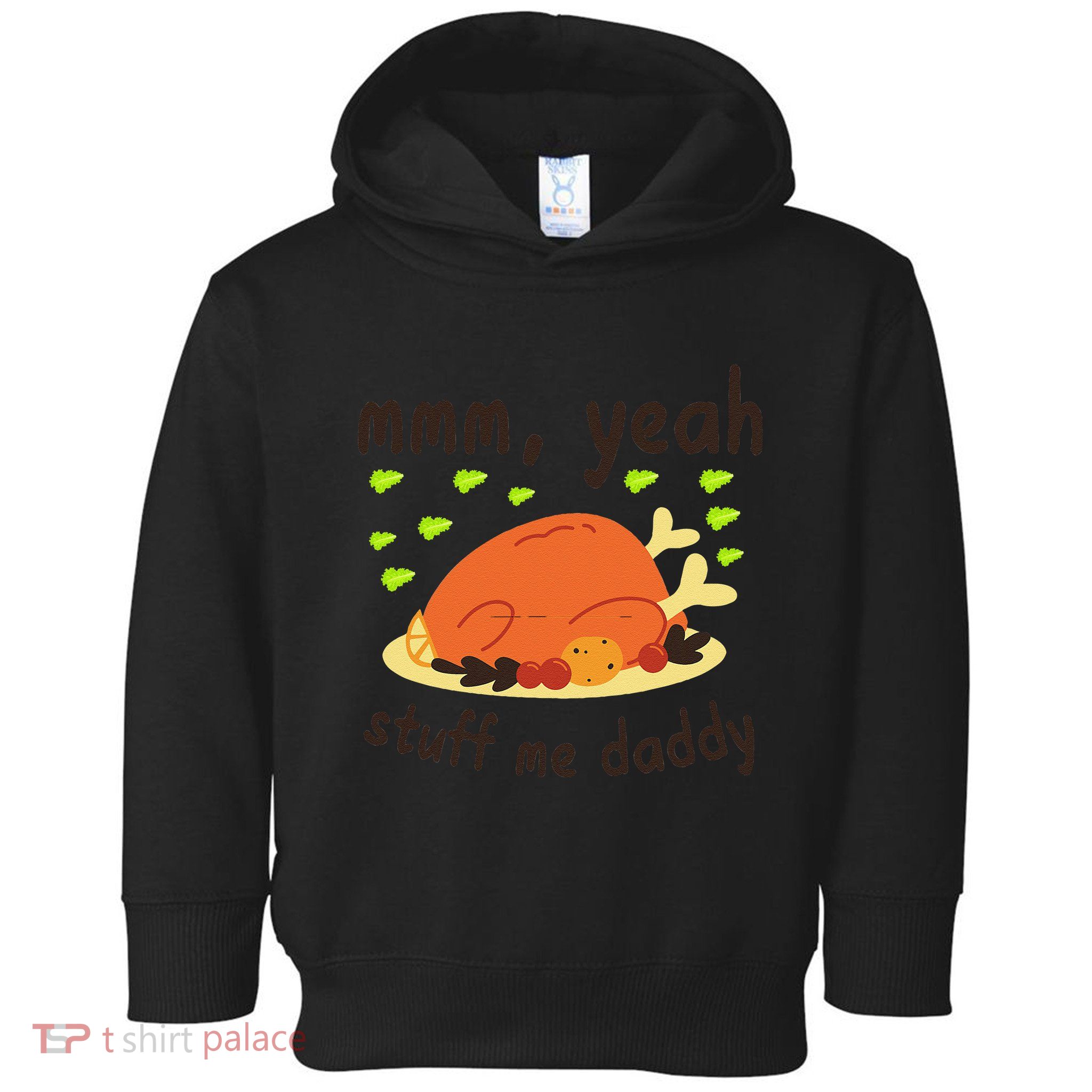 Mmm Yeah Stuff Me Daddy Thanksgiving Turkey Toddler Hoodie