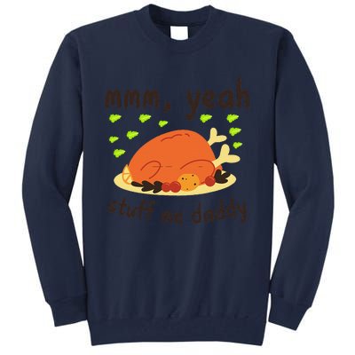 Mmm Yeah Stuff Me Daddy Thanksgiving Turkey Tall Sweatshirt