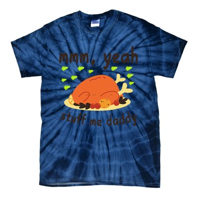 Mmm Yeah Stuff Me Daddy Thanksgiving Turkey Tie-Dye T-Shirt