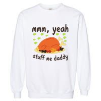 Mmm Yeah Stuff Me Daddy Thanksgiving Turkey Garment-Dyed Sweatshirt