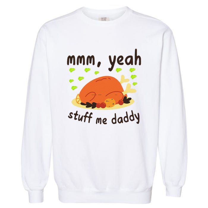 Mmm Yeah Stuff Me Daddy Thanksgiving Turkey Garment-Dyed Sweatshirt