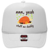 Mmm Yeah Stuff Me Daddy Thanksgiving Turkey High Crown Mesh Back Trucker Hat