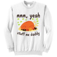 Mmm Yeah Stuff Me Daddy Thanksgiving Turkey Sweatshirt