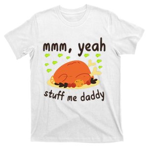 Mmm Yeah Stuff Me Daddy Thanksgiving Turkey T-Shirt