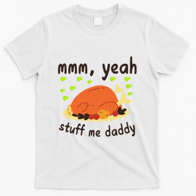 Mmm Yeah Stuff Me Daddy Thanksgiving Turkey T-Shirt