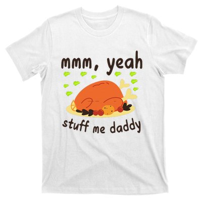 Mmm Yeah Stuff Me Daddy Thanksgiving Turkey T-Shirt