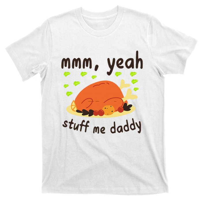 Mmm Yeah Stuff Me Daddy Thanksgiving Turkey T-Shirt