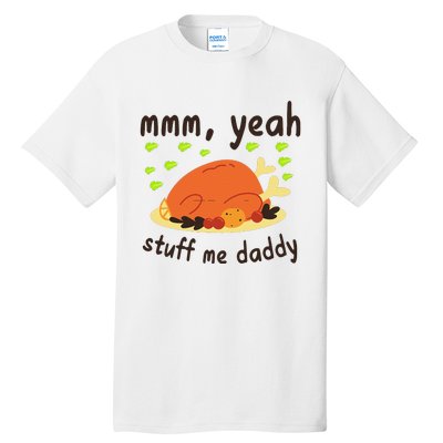 Mmm Yeah Stuff Me Daddy Thanksgiving Turkey Tall T-Shirt