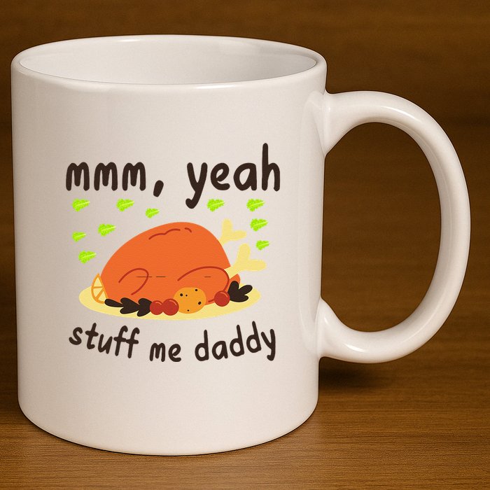Mmm Yeah Stuff Me Daddy Thanksgiving Turkey 11oz C Handle Ceramic Mug