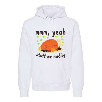 Mmm Yeah Stuff Me Daddy Thanksgiving Turkey Premium Hoodie