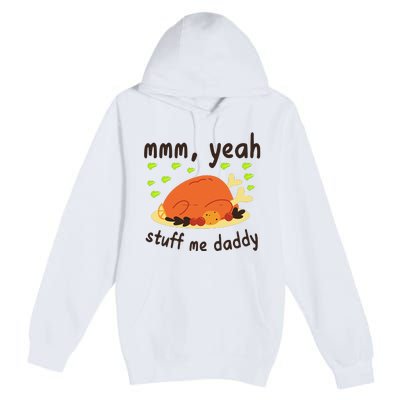 Mmm Yeah Stuff Me Daddy Thanksgiving Turkey Premium Pullover Hoodie