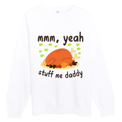 Mmm Yeah Stuff Me Daddy Thanksgiving Turkey Premium Crewneck Sweatshirt