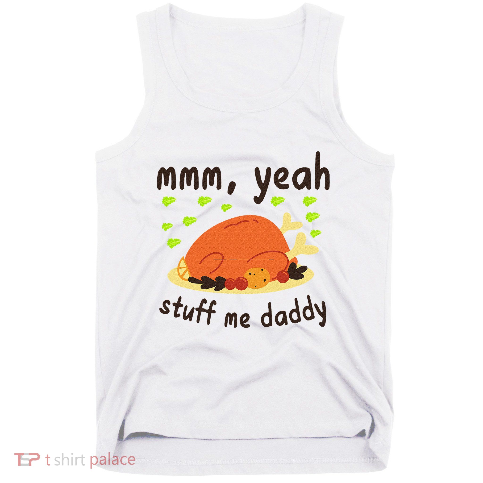 Mmm Yeah Stuff Me Daddy Thanksgiving Turkey Tank Top
