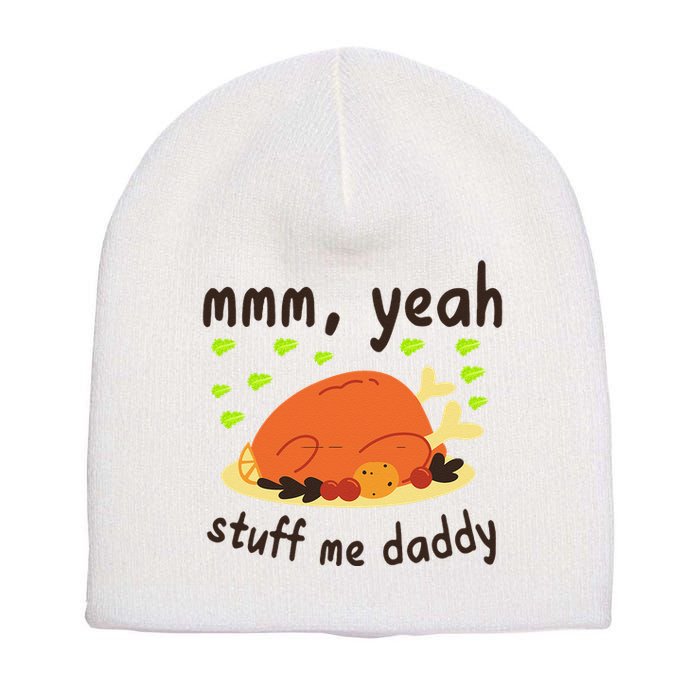 Mmm Yeah Stuff Me Daddy Thanksgiving Turkey Short Acrylic Beanie