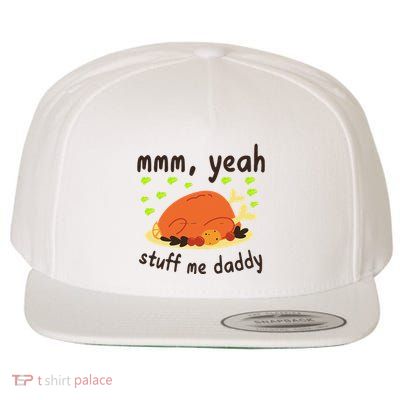Mmm Yeah Stuff Me Daddy Thanksgiving Turkey Wool Snapback Cap