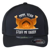 Mmm Yeah Stuff Me Daddy Sexy Thanksgiving Turkey Flexfit Unipanel Trucker Cap