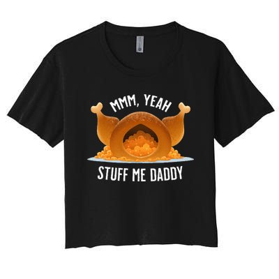 Mmm Yeah Stuff Me Daddy Sexy Thanksgiving Turkey Women's Crop Top Tee