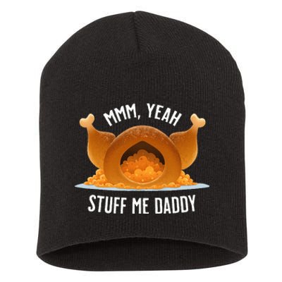 Mmm Yeah Stuff Me Daddy Sexy Thanksgiving Turkey Short Acrylic Beanie