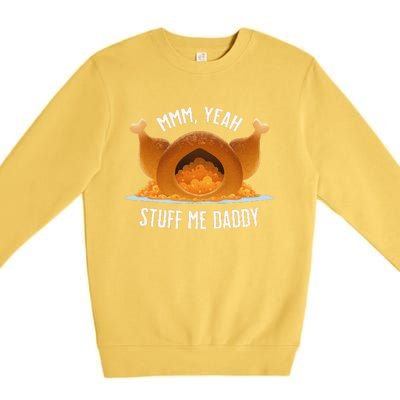 Mmm Yeah Stuff Me Daddy Sexy Funny Thanksgiving Turkey Premium Crewneck Sweatshirt