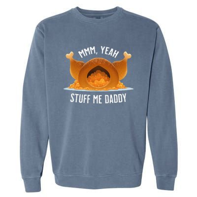 Mmm Yeah Stuff Me Daddy Sexy Funny Thanksgiving Turkey Garment-Dyed Sweatshirt