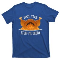 Mmm Yeah Stuff Me Daddy Sexy Funny Thanksgiving Turkey T-Shirt