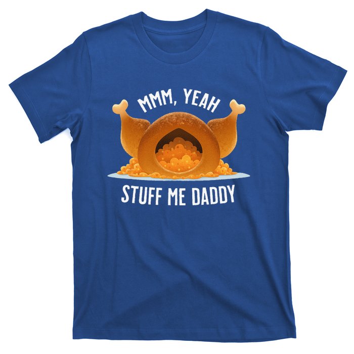 Mmm Yeah Stuff Me Daddy Sexy Funny Thanksgiving Turkey T-Shirt