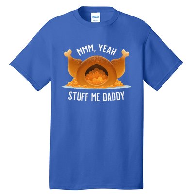 Mmm Yeah Stuff Me Daddy Sexy Funny Thanksgiving Turkey Tall T-Shirt