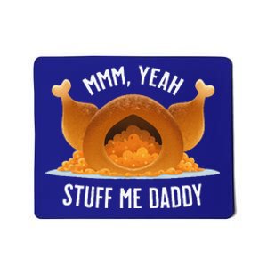 Mmm Yeah Stuff Me Daddy Sexy Funny Thanksgiving Turkey Mousepad