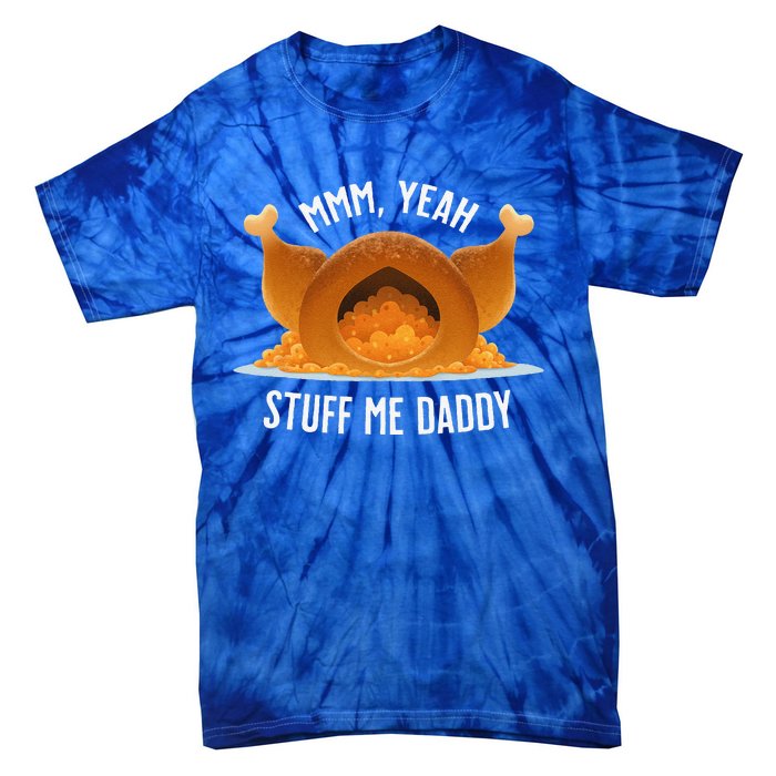 Mmm Yeah Stuff Me Daddy Sexy Funny Thanksgiving Turkey Tie-Dye T-Shirt